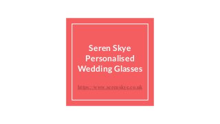 Seren Skye
Personalised
Wedding Glasses
https://www.serenskye.co.uk
 