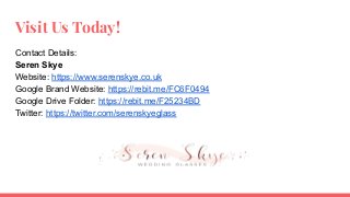 Visit Us Today!
Contact Details:
Seren Skye
Website: https://www.serenskye.co.uk
Google Brand Website: https://rebit.me/FC6F0494
Google Drive Folder: https://rebit.me/F25234BD
Twitter: https://twitter.com/serenskyeglass
 