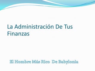 La Administración De Tus
Finanzas
 