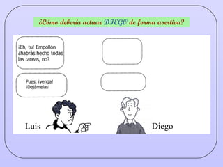 ¿Cómo debería actuar  DIEGO  de forma asertiva? Diego Luis 