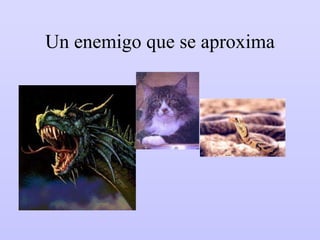 Un enemigo que se aproxima 