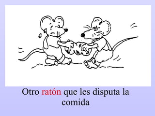 Otro  ratón  que les disputa la comida 