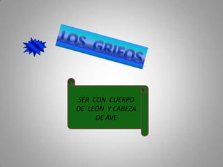 SER CON CUERPO
DE LEÓN Y CABEZA
     DE AVE
 