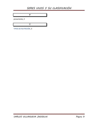 SERES VIVOS Y SU CLASIFICACIÓN
CARLOS VILLANUEVA JHOSELIN Página 9
P
procarionte, 2
T
TIPOS DE NUTRICIÓN, 3
 
