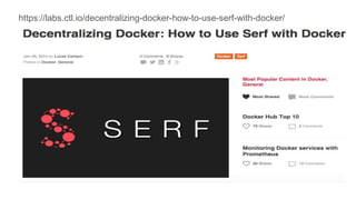 https://labs.ctl.io/decentralizing-docker-how-to-use-serf-with-docker/
 