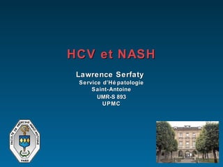 HCV et NASH   Lawrence Serfaty   Service d’Hépatologie Saint-Antoine   UMR-S 893   UPMC 