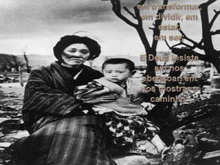 emtransformar, emdividir, emestar, emser;E Deus insisteemnosabençoar, emnosmostrar o caminho: