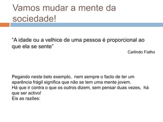 tanto a massa muscular como a motricidade fina, diminuem;