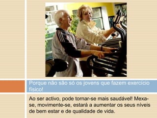 sistema imunitário torna-se mais fragilizado.Mas esta mudança, para além da sabedoria, também trás outras “tristezas”.Infelizmente, os idosos nesta fase da vida são considerados como uns inúteis, um fardo para a sua respectiva família.Mas todos juntos podemos provar o contrário.