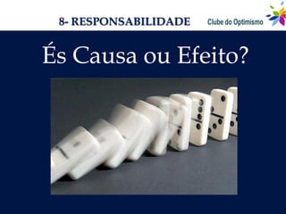 8- RESPONSABILIDADE


És Causa ou Efeito?
 
