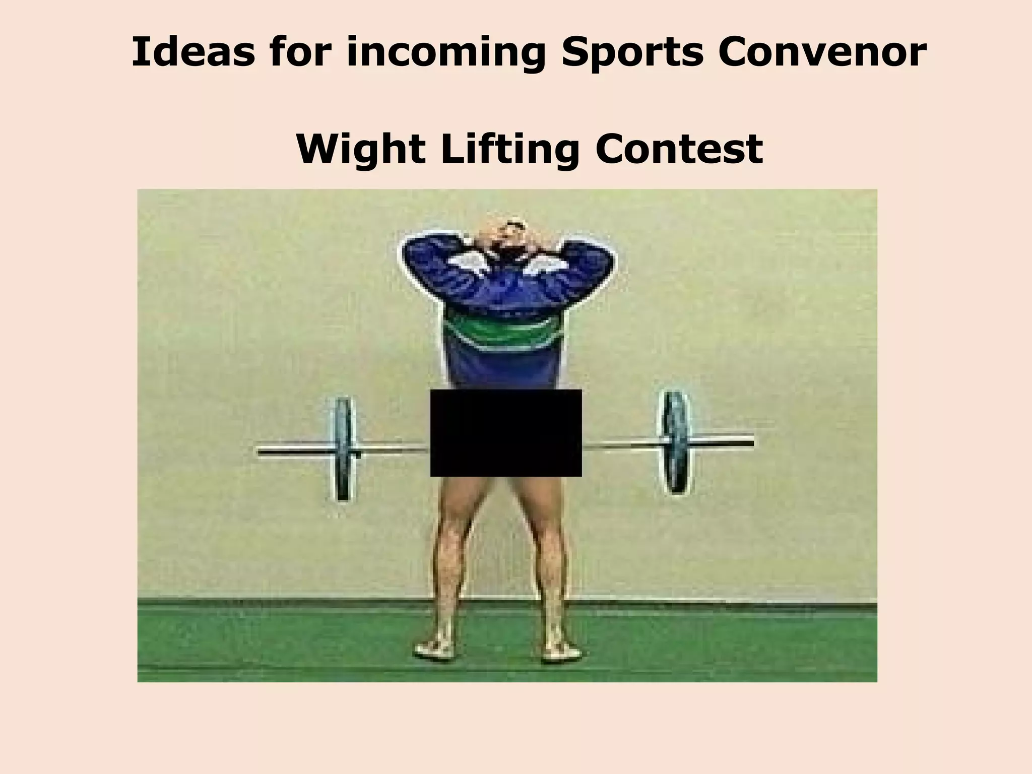 Ideas for incoming Sports Convenor Wight Lifting Contest 