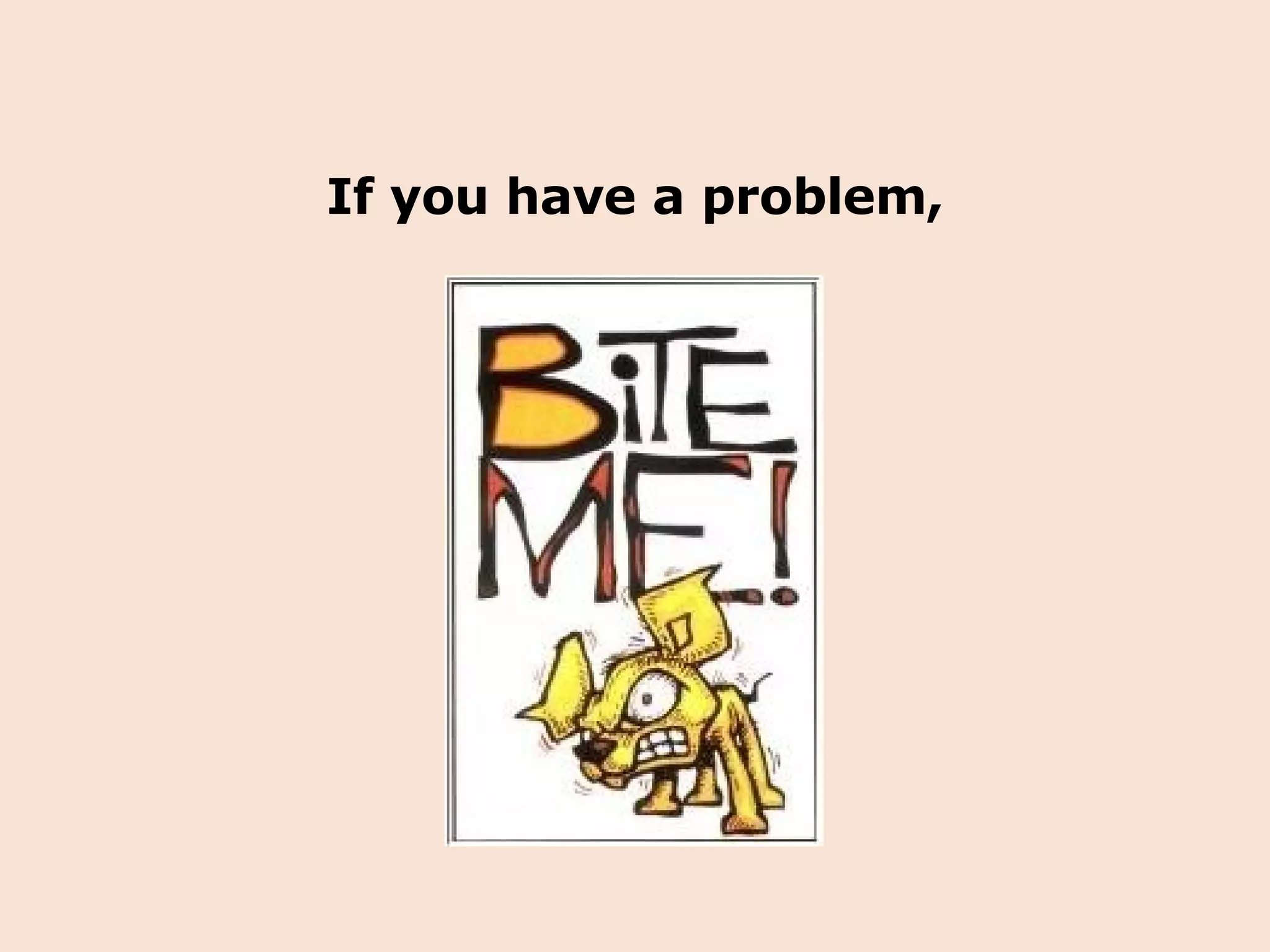 If you have a problem, 