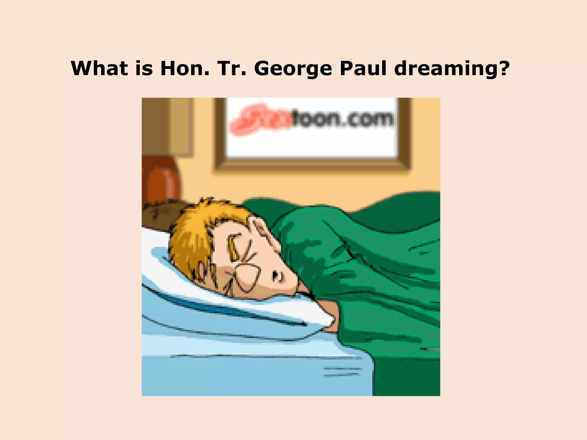What is Hon. Tr. George Paul dreaming?  