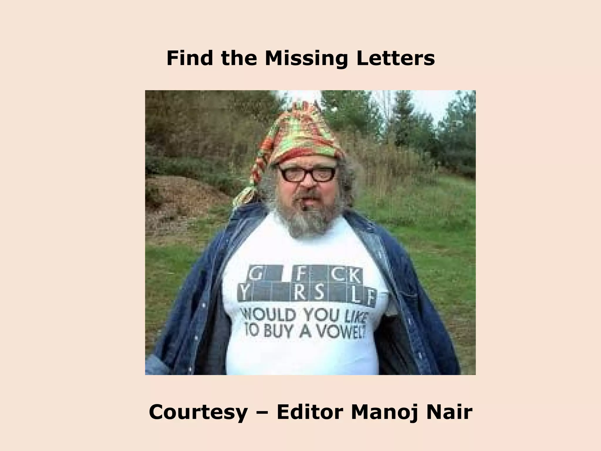 Find the Missing Letters Courtesy – Editor Manoj Nair 