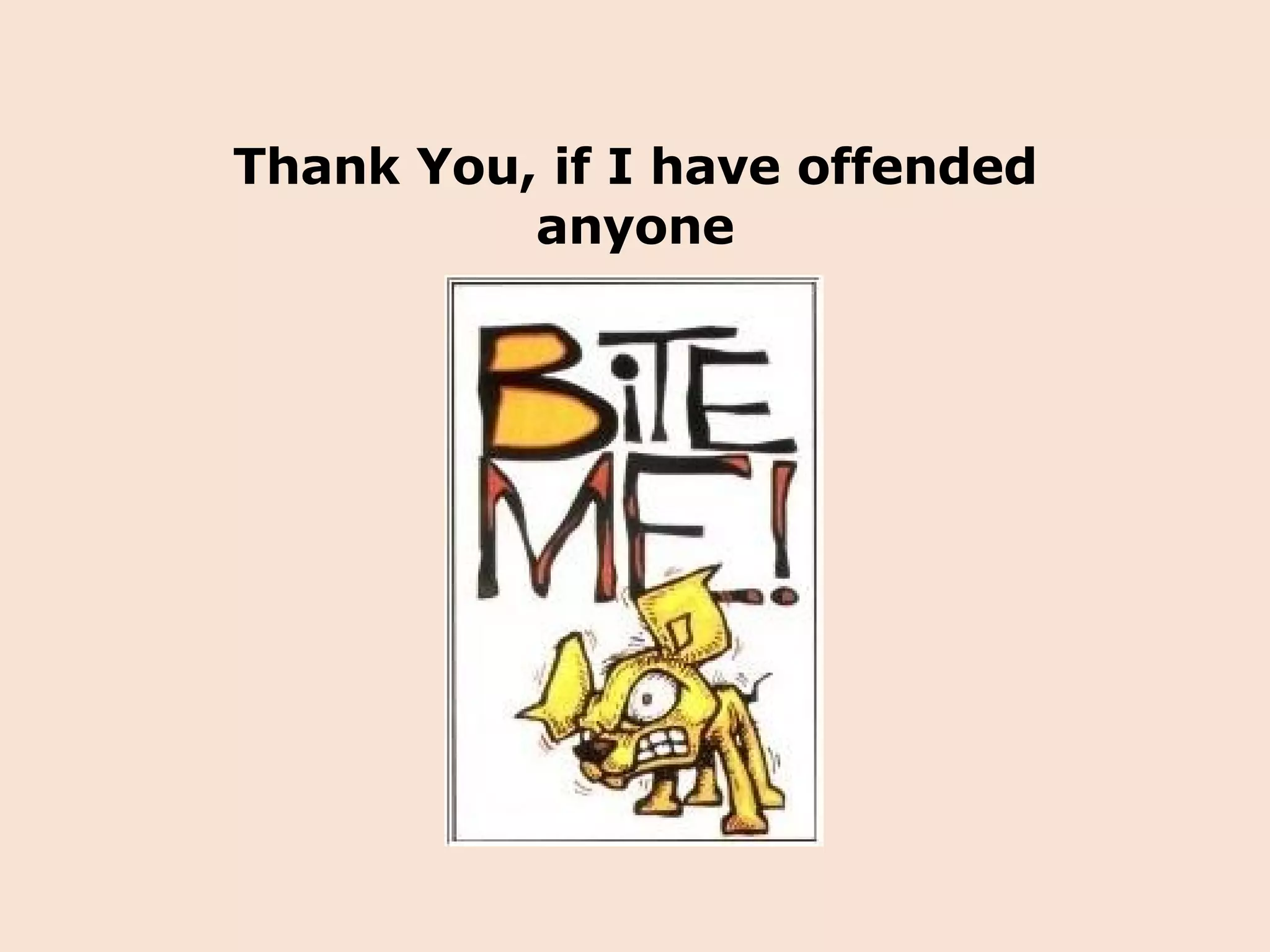 Thank You, if I have offended anyone 