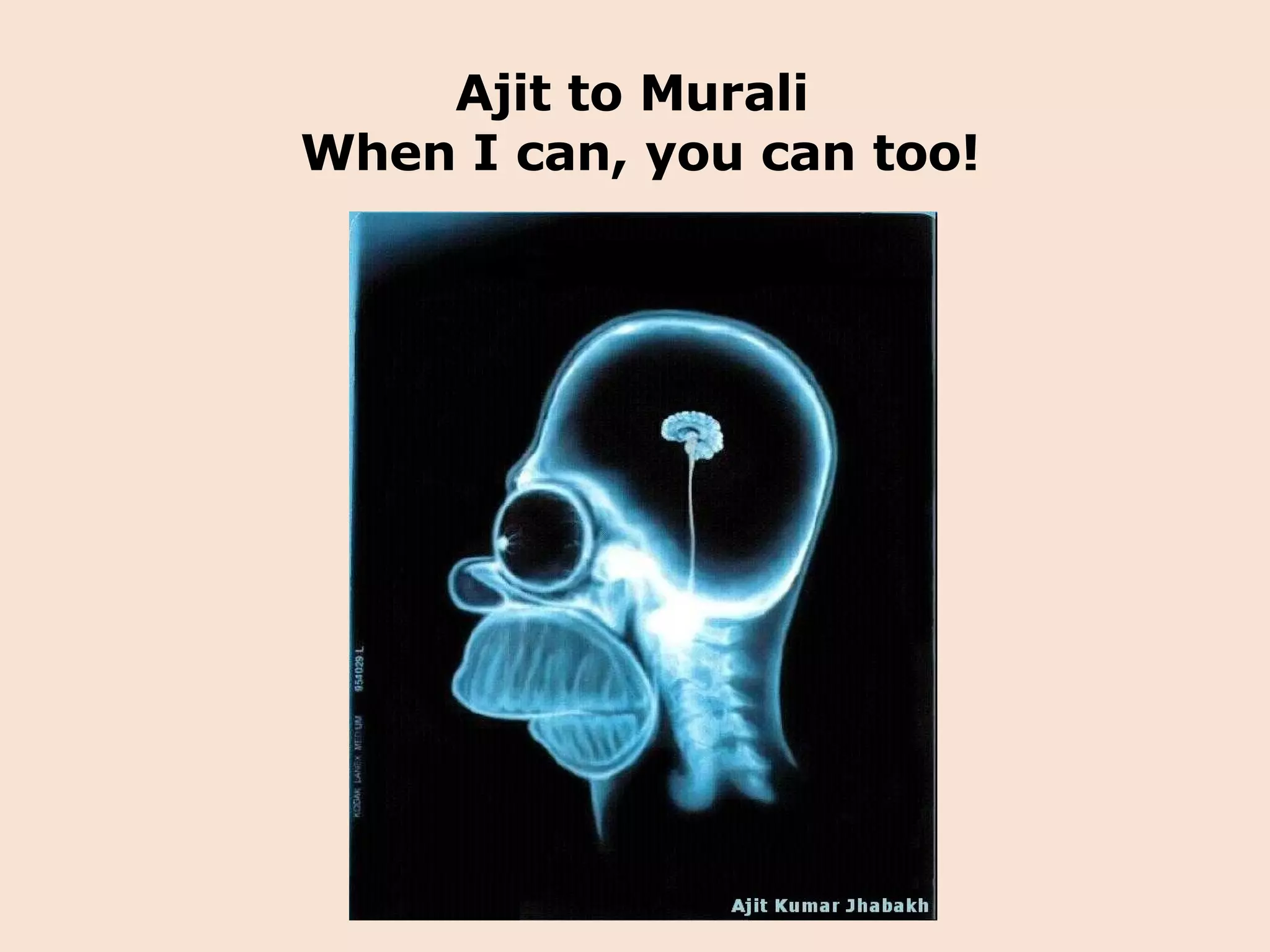 Ajit to Murali  When I can, you can too! 