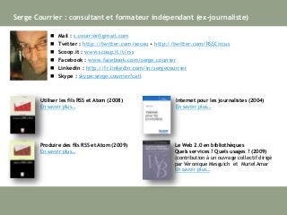 Serge Courrier : consultant et formateur indépendant (ex-journaliste)
 Mail : s.courrier@gmail.com
 Twitter : http://twi...