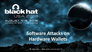 Software Attacks on
Hardware Wallets
 