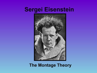 Sergei Eisenstein




 The Montage Theory
 
