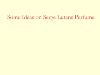Some Ideas on Serge Lutens Perfume 