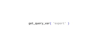 get_query_var( 'export' )
 