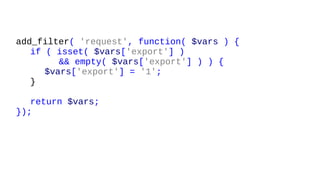 add_filter( 'request', function( $vars ) {
if ( isset( $vars['export'] )
&& empty( $vars['export'] ) ) {
$vars['export'] = '1';
}
return $vars;
});
 