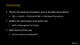 Conclusion
§ There’s	still	space	for	innovation,	even	in	decades	old	problems
§ SQL	<->	NoSQL	<->	Distributed	SQL	<->	Distributed	Transactions
§ Middle-Tier	stack	allows	to	do	quite	a	bit
§ While	staying	agnostic	of	storage
§ Open	Source	all	the	way
§ You	are	welcome	to	participate!
 