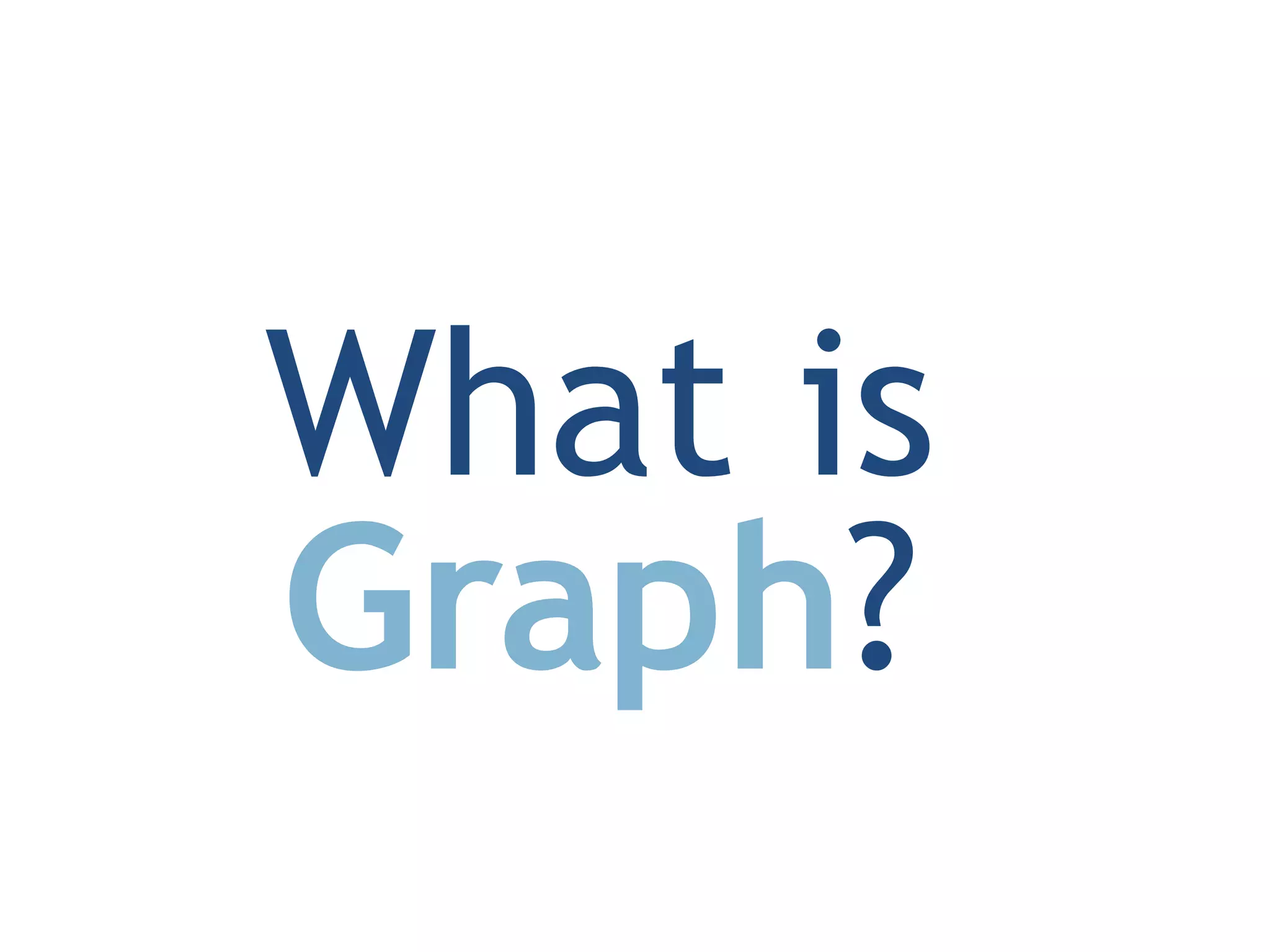 What is
Graph?

 