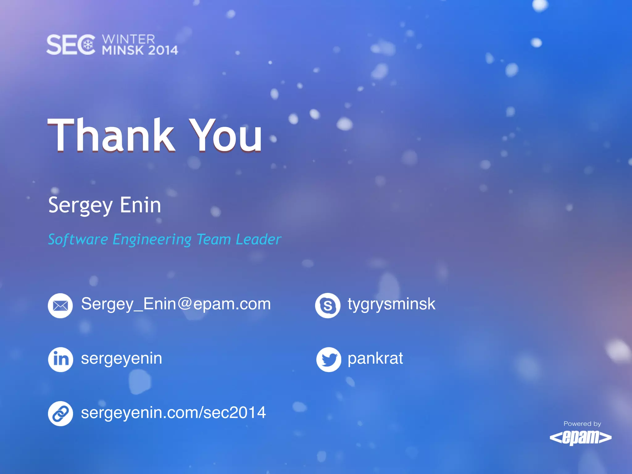 Thank You
Sergey Enin
Software Engineering Team Leader

Sergey_Enin@epam.com!

tygrysminsk!

sergeyenin!

pankrat!

sergeyenin.com/sec2014!

 