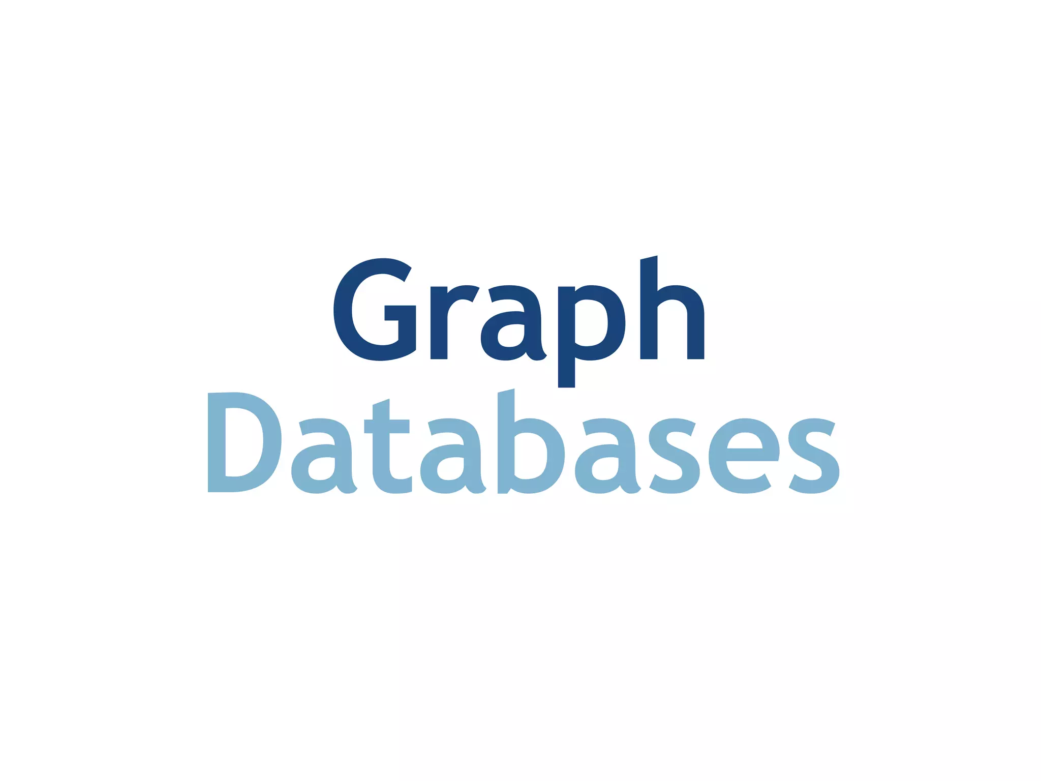 Graph	
  Databases	
  

Graph
Databases

 