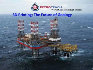 World Class Training Solutions
3D Printing: The Future of Geology
 