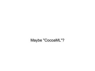 Maybe "CocoaML"? 