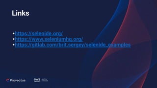 Links
•https://selenide.org/
•https://www.seleniumhq.org/
•https://gitlab.com/brit.sergey/selenide_examples
 