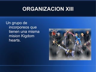 Roxas El elegido de la llave espada i incorporeo de la organizacion XIII quando acaban las misiones quedan con Axel i Xion para tomar un elado. 