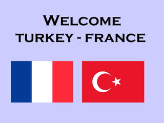 Welcome turkey - france   