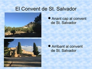 El Convent de St. Salvador
Anant cap al convent
de St. Salvador
Arribant al convent
de St. Salvador
 