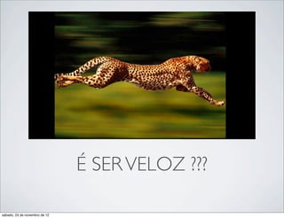 É SER VELOZ ???

sábado, 24 de novembro de 12
 