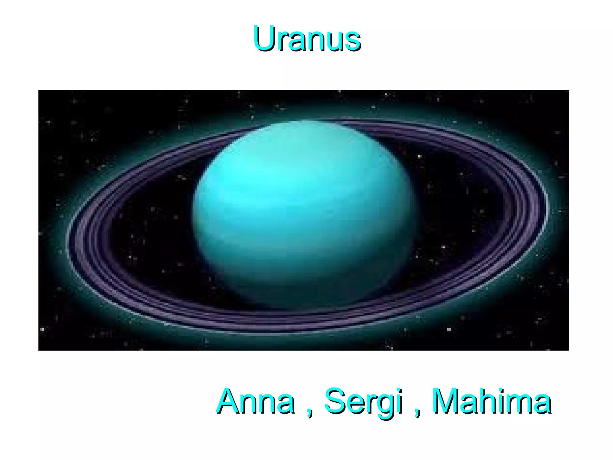 UranusUranus
Anna , Sergi , MahimaAnna , Sergi , Mahima