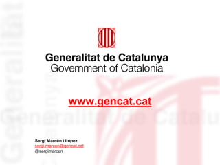 www.gencat.cat


Sergi Marcén i López
sergi.marcen@gencat.cat
@sergimarcen
 