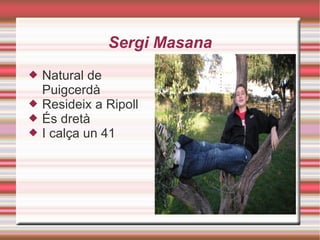 Sergi Masana ,[object Object],[object Object],[object Object],[object Object]