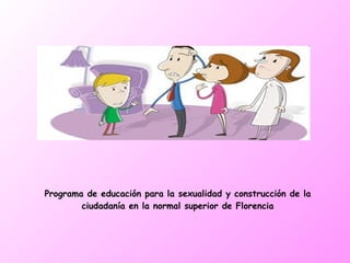 Programa de educación para la sexualidad y construcción de la ciudadanía en la normal superior de Florencia