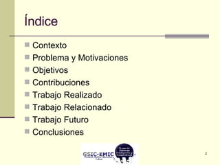 Índice Contexto Problema y Motivaciones Objetivos Contribuciones Trabajo Realizado Trabajo Relacionado Trabajo Futuro Conclusiones 