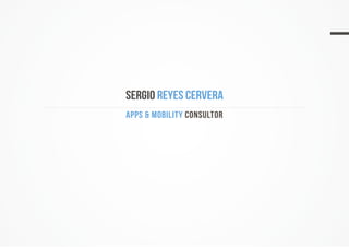 APPS & MOBILITY CONSULTOR
SERGIO REYES CERVERA
 