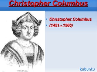 ChristopherChristopher ColumbusColumbus

Christopher ColumbusChristopher Columbus

(1451 - 1506)(1451 - 1506)
 