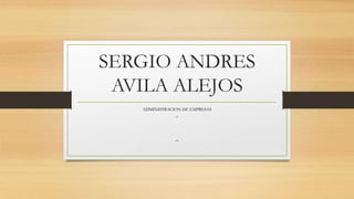 SERGIO ANDRES
AVILA ALEJOS
ADMINISTRACION DE EMPRESAS
+
,,,
 