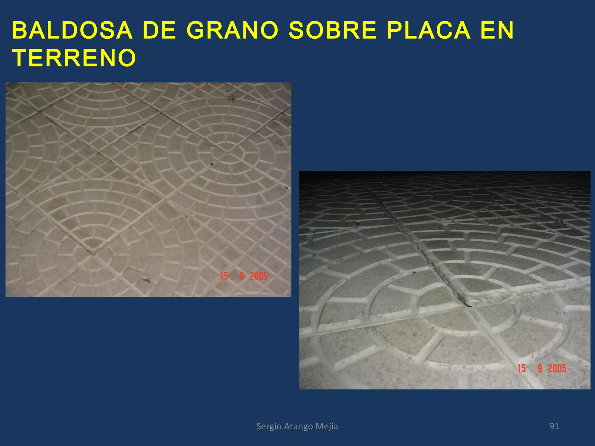 BALDOSA DE GRANO SOBRE PLACA EN
TERRENO
91Sergio Arango Mejía
 