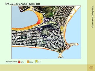 AP2 - Arpoador e Posto 6 - Satélite 2005




                                                       Documento Geográfico
                   0 - 0,5     1,0- 1,5    2,0 - 2,5
 Cotas em metros
                   0,5 - 1,0   1,5 - 2,0   2,5 - 3
 