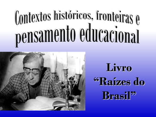 LivroLivro
“Raízes do“Raízes do
Brasil”Brasil”
 