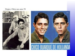 Sérgio e Chico nos anos 70
 