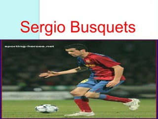 SERGIO BUSQUETS Sergio Busquets 
